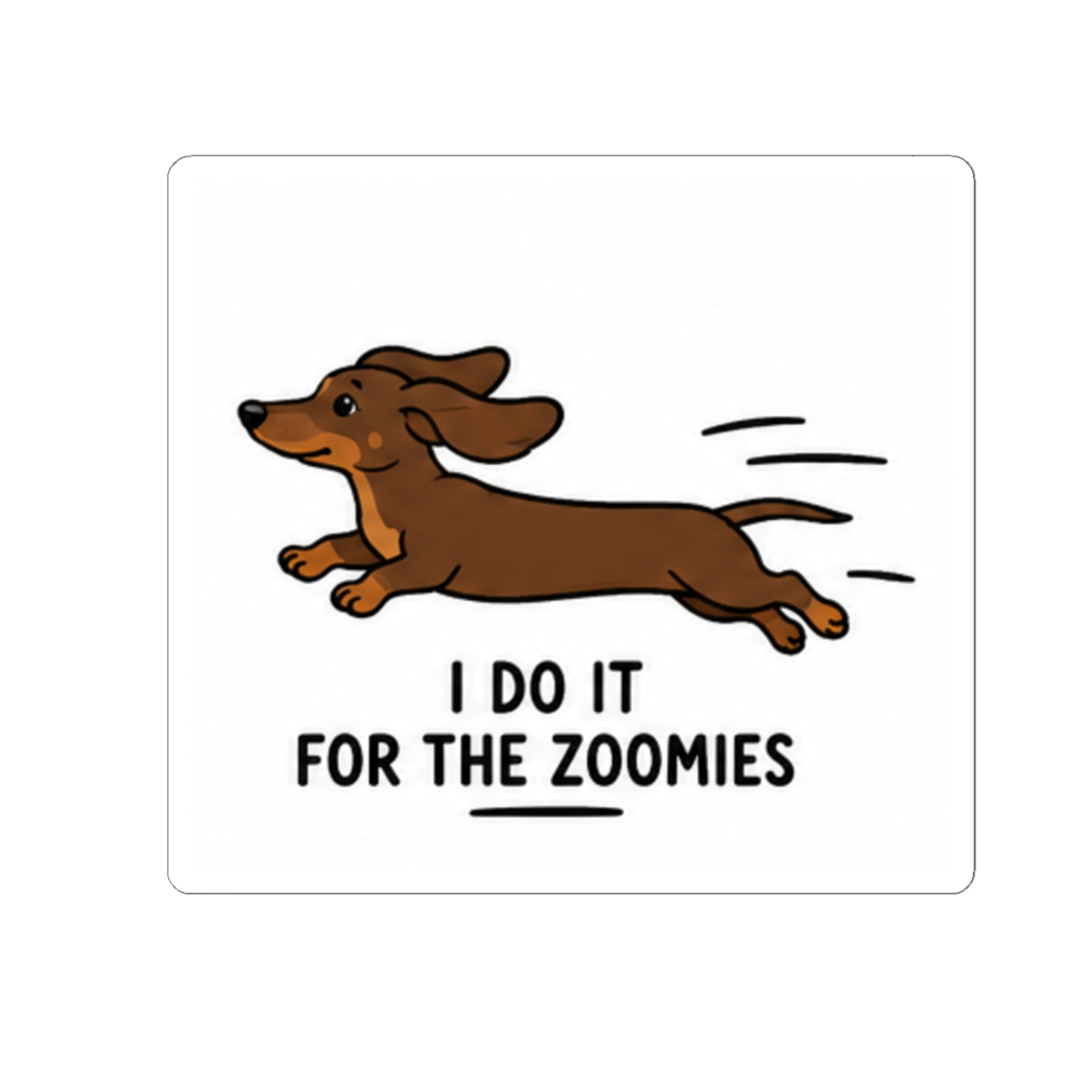 Dachshund 'I Do It For The Zoomies' Kiss-Cut Sticker