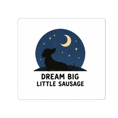 Dream Big Little Sausage Dachshund Sticker — Cute Kiss-Cut Vinyl Decal